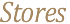 Stores